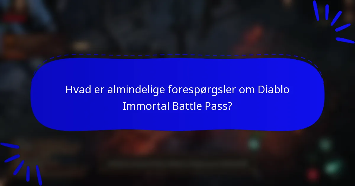 Hvad er almindelige forespørgsler om Diablo Immortal Battle Pass?