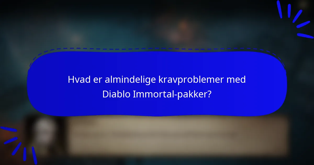 Hvad er almindelige kravproblemer med Diablo Immortal-pakker?