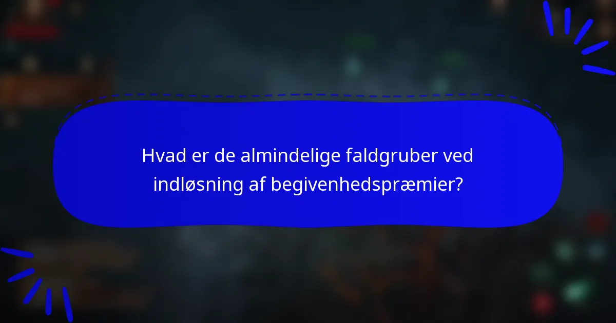 Hvad er de almindelige faldgruber ved indløsning af begivenhedspræmier?
