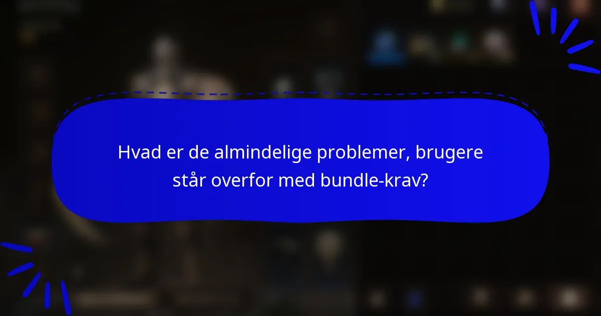 Hvad er de almindelige problemer, brugere står overfor med bundle-krav?