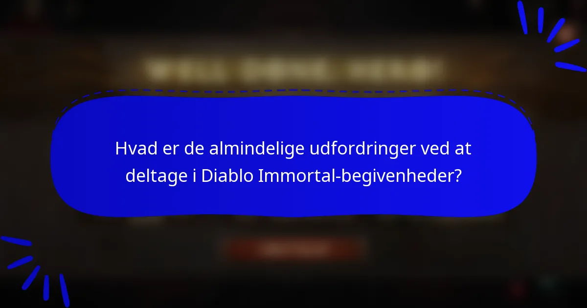Hvad er de almindelige udfordringer ved at deltage i Diablo Immortal-begivenheder?