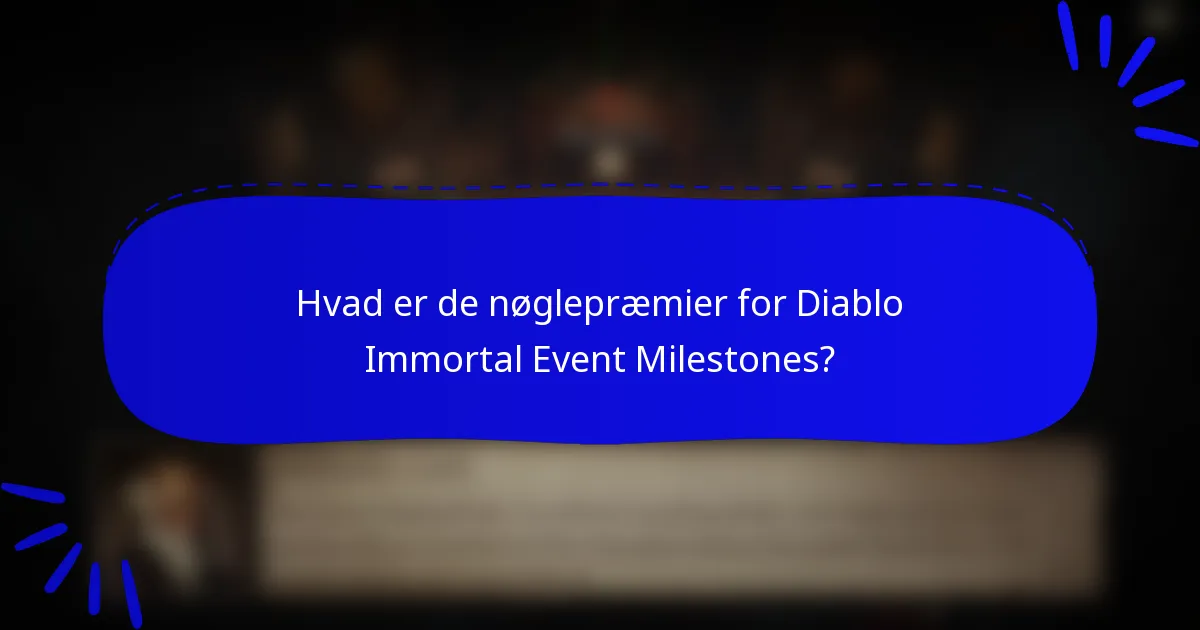 Hvad er de nøglepræmier for Diablo Immortal Event Milestones?