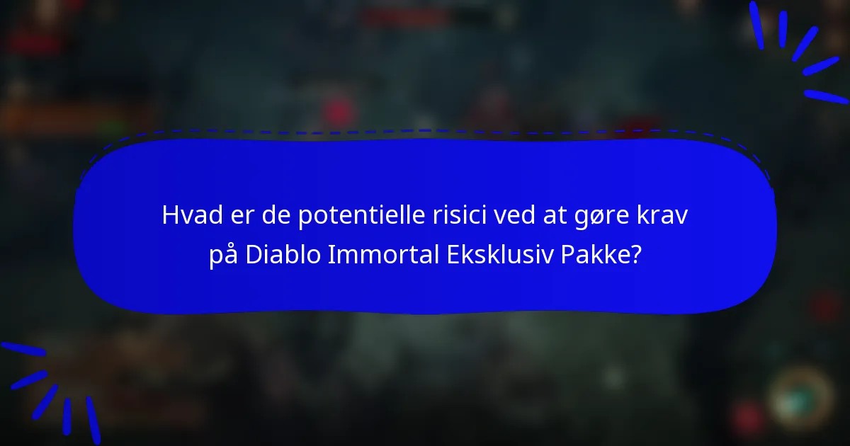 Hvad er de potentielle risici ved at gøre krav på Diablo Immortal Eksklusiv Pakke?