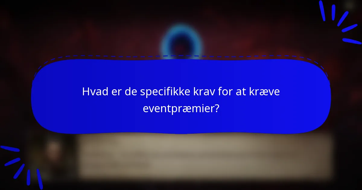 Hvad er de specifikke krav for at kræve eventpræmier?