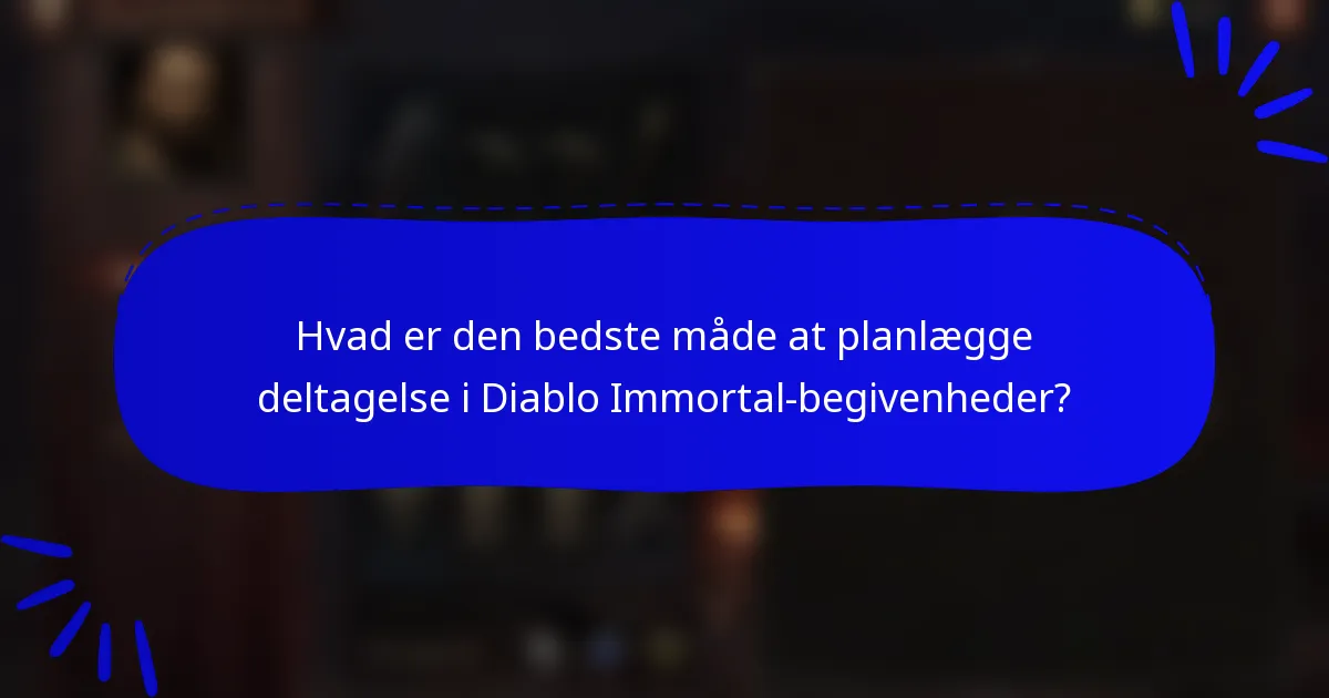 Hvad er den bedste måde at planlægge deltagelse i Diablo Immortal-begivenheder?