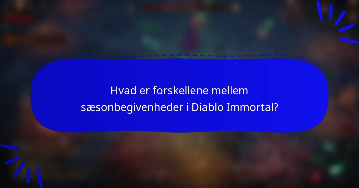 Hvad er forskellene mellem sæsonbegivenheder i Diablo Immortal?
