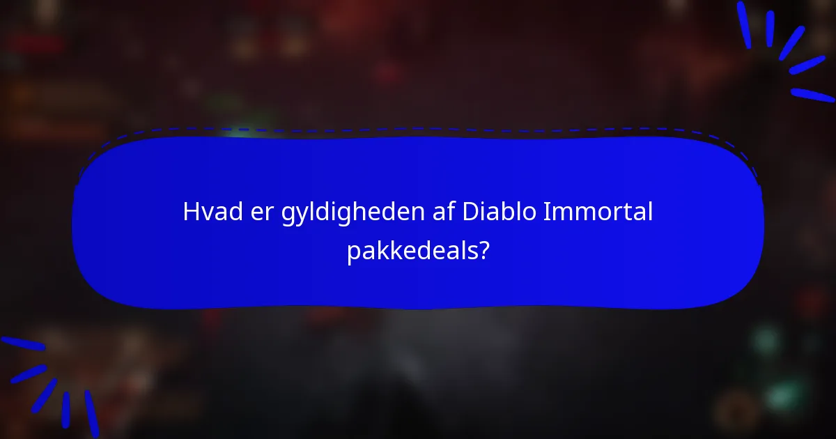 Hvad er gyldigheden af Diablo Immortal pakkedeals?