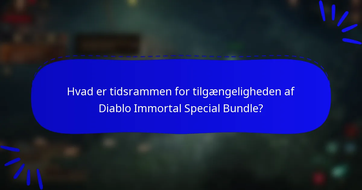 Hvad er tidsrammen for tilgængeligheden af Diablo Immortal Special Bundle?