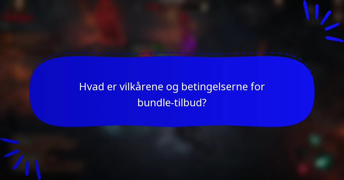 Hvad er vilkårene og betingelserne for bundle-tilbud?