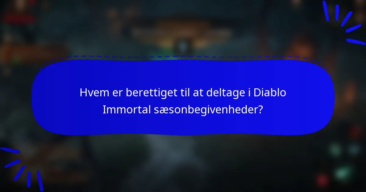 Hvem er berettiget til at deltage i Diablo Immortal sæsonbegivenheder?