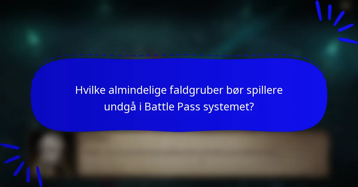 Hvilke almindelige faldgruber bør spillere undgå i Battle Pass systemet?