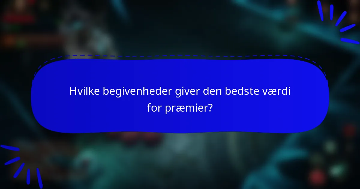 Hvilke begivenheder giver den bedste værdi for præmier?