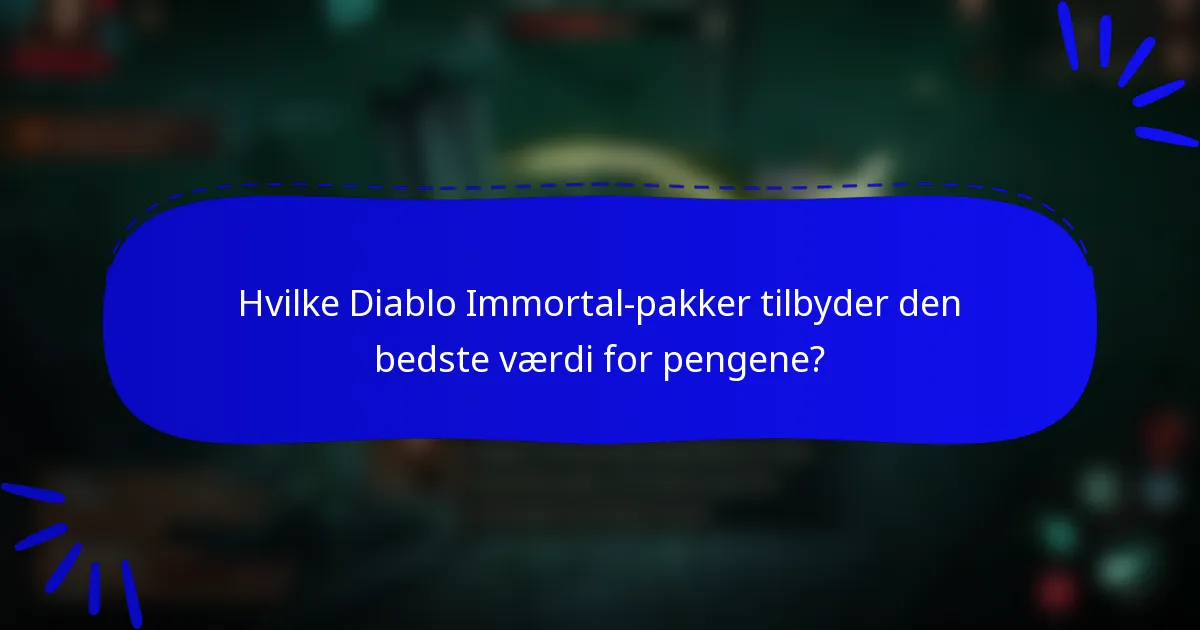 Hvilke Diablo Immortal-pakker tilbyder den bedste værdi for pengene?