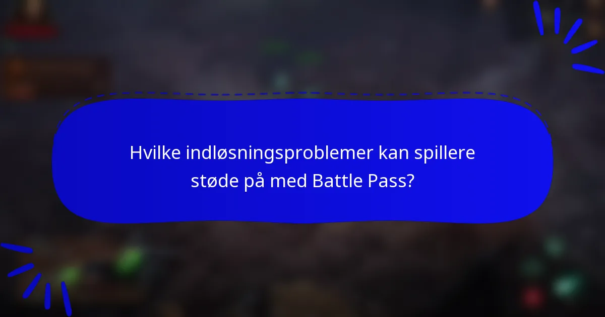 Hvilke indløsningsproblemer kan spillere støde på med Battle Pass?