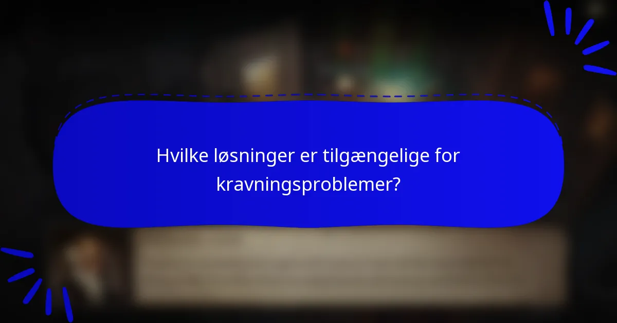 Hvilke løsninger er tilgængelige for kravningsproblemer?