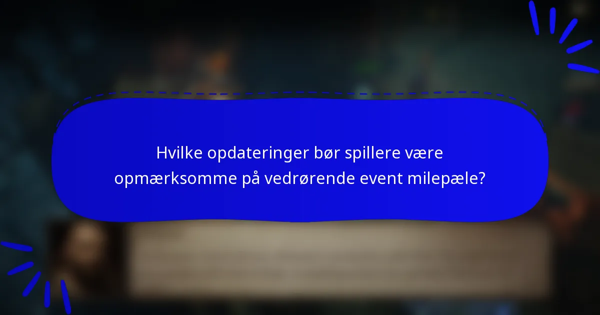 Hvilke opdateringer bør spillere være opmærksomme på vedrørende event milepæle?