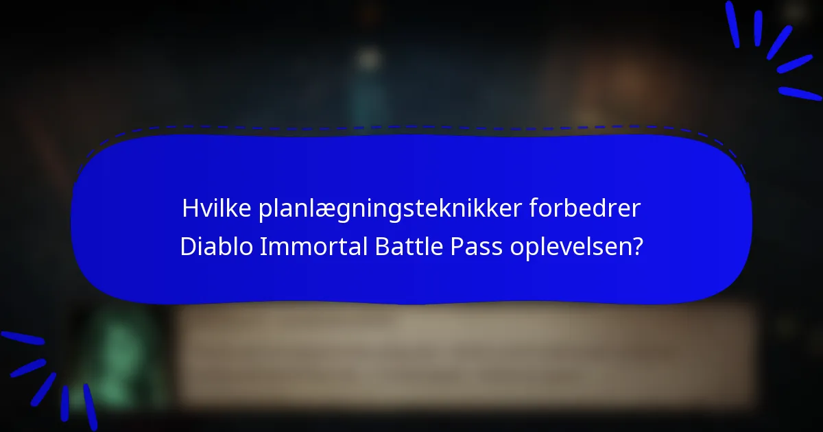 Hvilke planlægningsteknikker forbedrer Diablo Immortal Battle Pass oplevelsen?