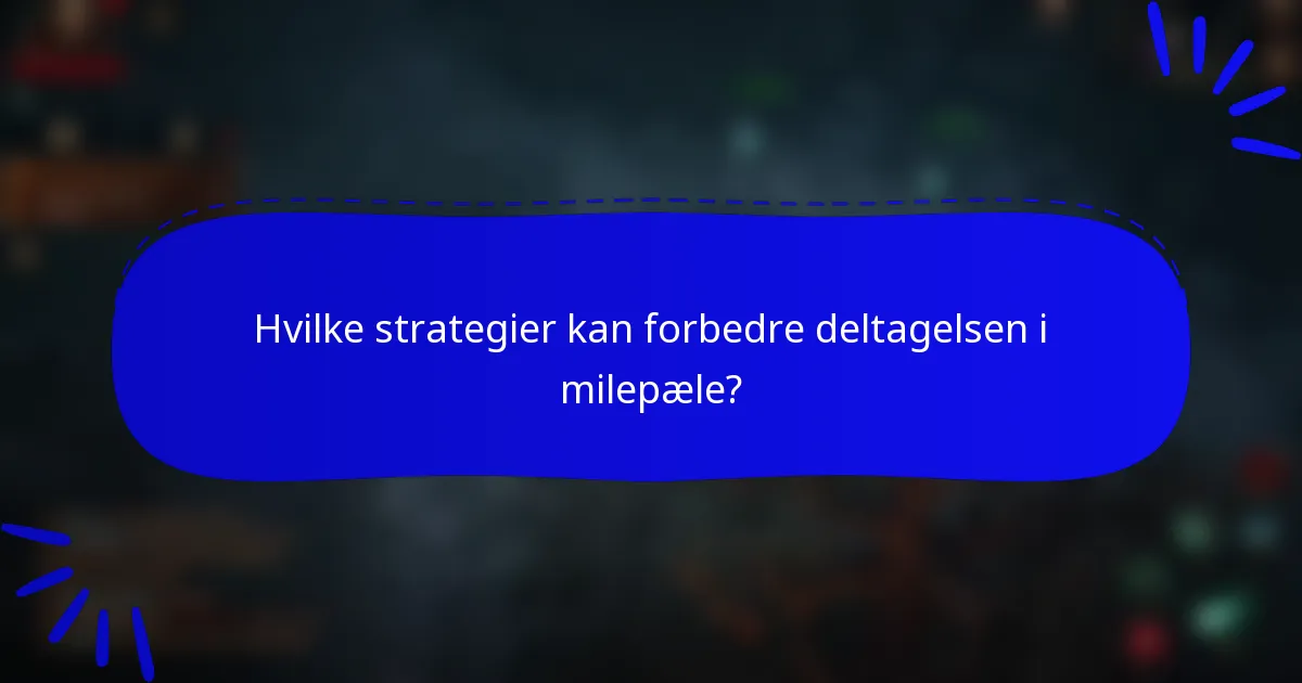 Hvilke strategier kan forbedre deltagelsen i milepæle?