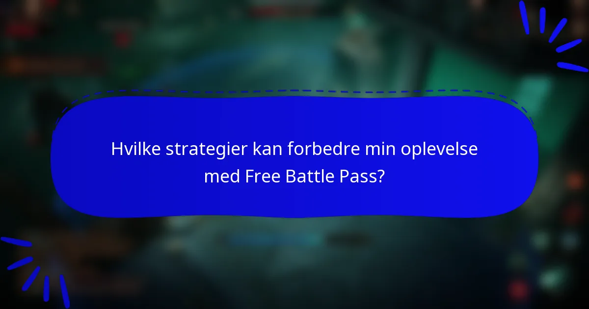 Hvilke strategier kan forbedre min oplevelse med Free Battle Pass?