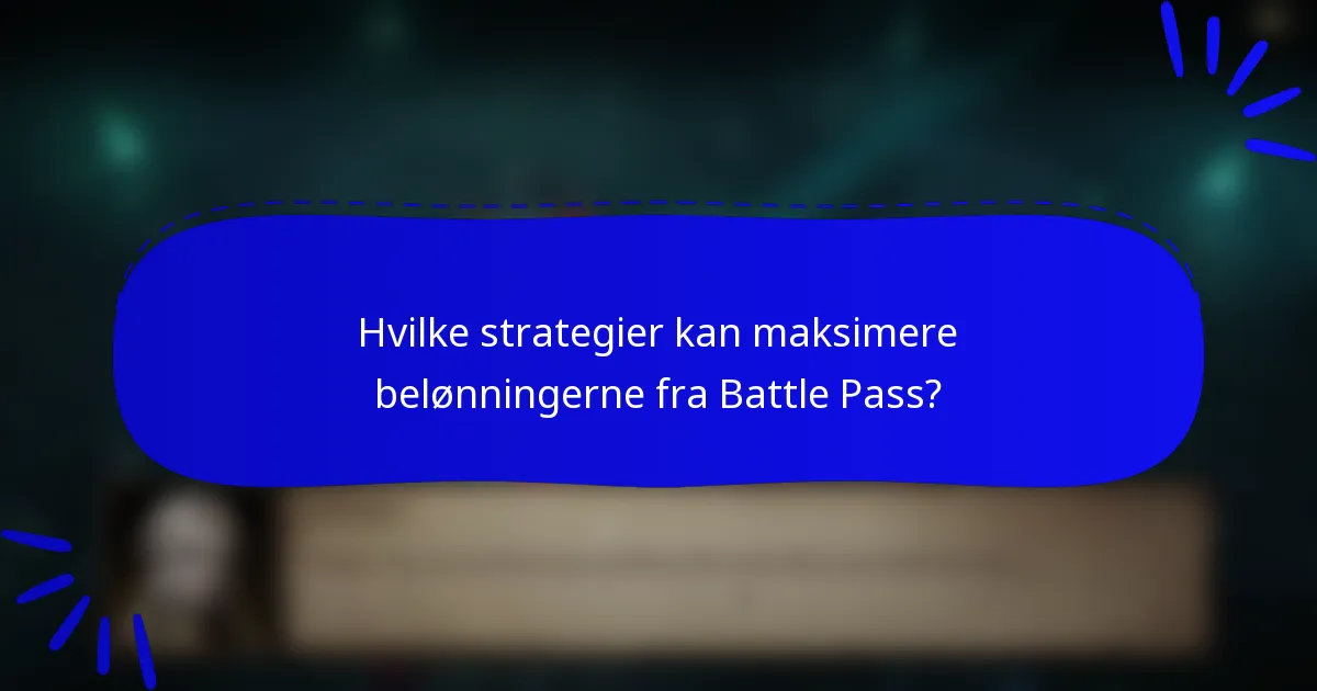 Hvilke strategier kan maksimere belønningerne fra Battle Pass?