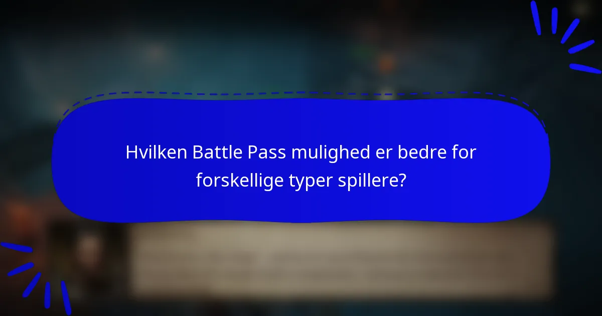 Hvilken Battle Pass mulighed er bedre for forskellige typer spillere?