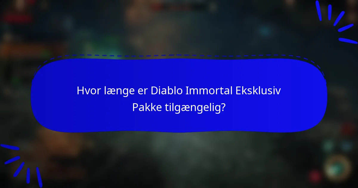 Hvor længe er Diablo Immortal Eksklusiv Pakke tilgængelig?