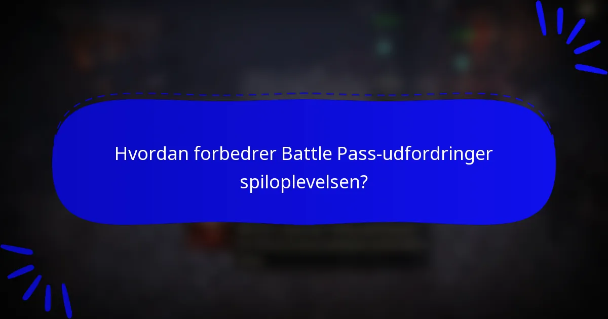 Hvordan forbedrer Battle Pass-udfordringer spiloplevelsen?