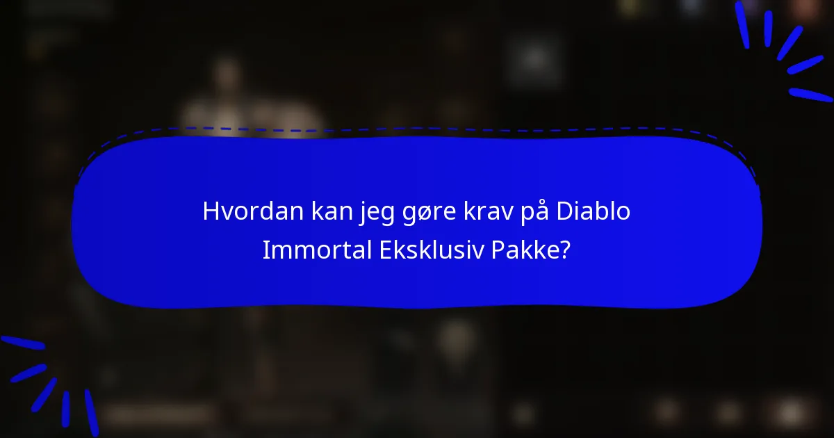 Hvordan kan jeg gøre krav på Diablo Immortal Eksklusiv Pakke?