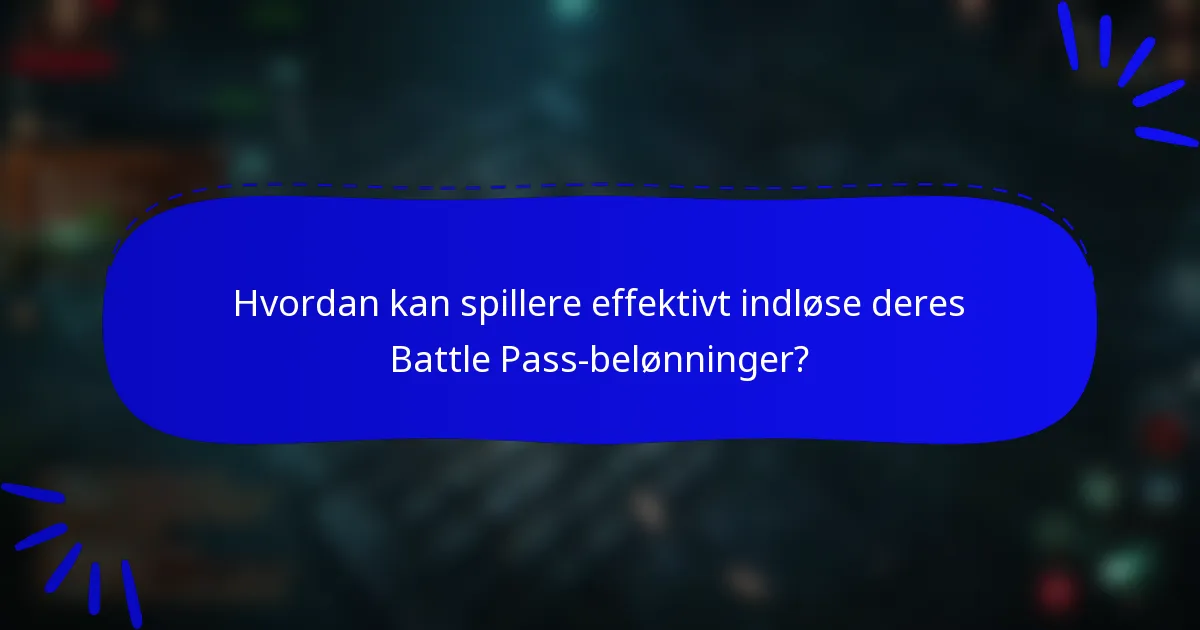 Hvordan kan spillere effektivt indløse deres Battle Pass-belønninger?
