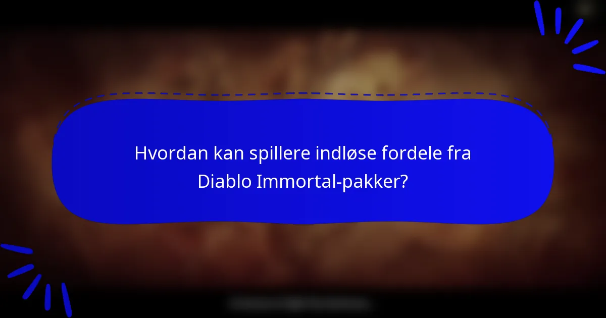 Hvordan kan spillere indløse fordele fra Diablo Immortal-pakker?