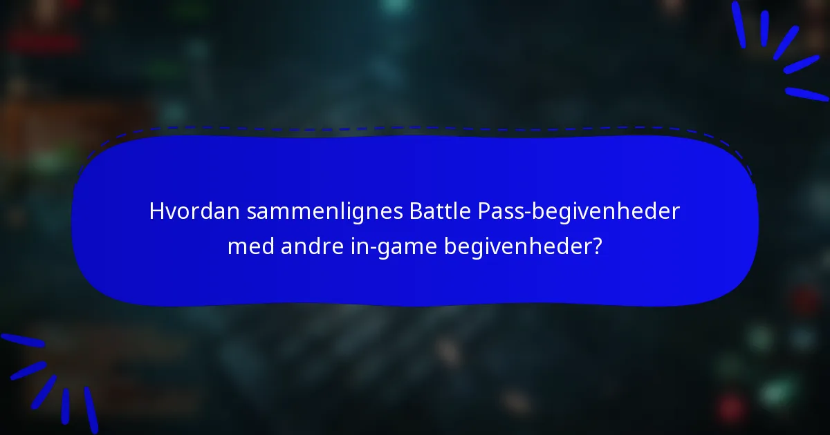 Hvordan sammenlignes Battle Pass-begivenheder med andre in-game begivenheder?