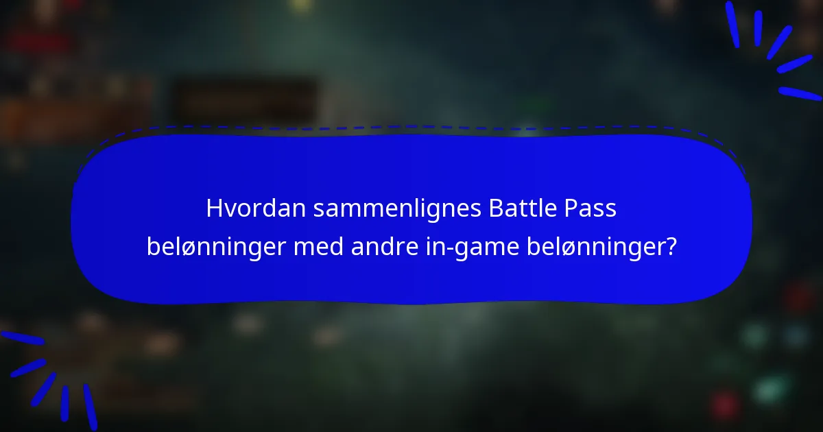 Hvordan sammenlignes Battle Pass belønninger med andre in-game belønninger?