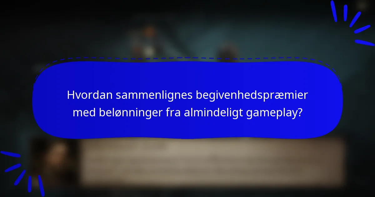 Hvordan sammenlignes begivenhedspræmier med belønninger fra almindeligt gameplay?
