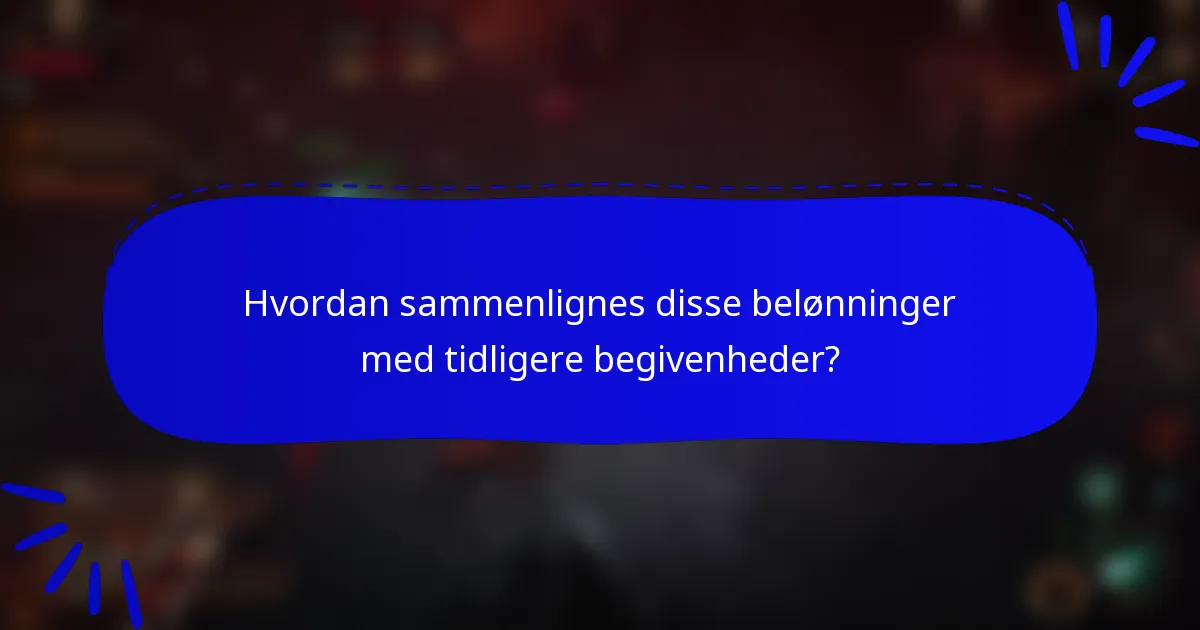 Hvordan sammenlignes disse belønninger med tidligere begivenheder?