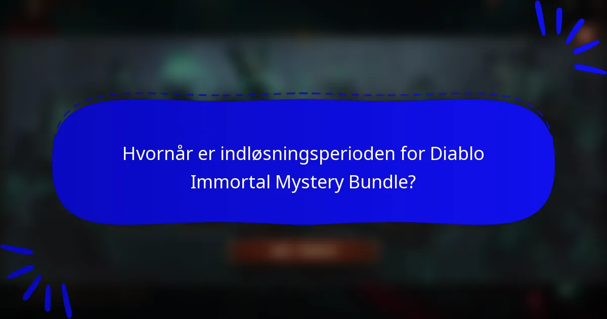 Hvornår er indløsningsperioden for Diablo Immortal Mystery Bundle?